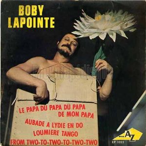 paroles Boby Lapointe Le Papa Du Papa Du Papa De Mon Papa